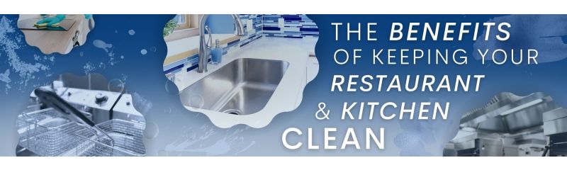 The Benefits of Keeping Your Restaurant and Kitchen Clean